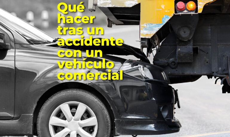Qué hacer tras un accidente con un vehículo comercial