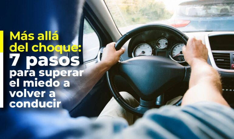 Más Allá del Choque: 7 Pasos para Superar el Miedo a Volver a Conducir