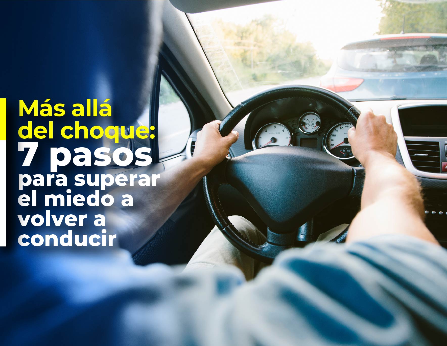 Más Allá del Choque: 7 Pasos para Superar el Miedo a Volver a Conducir