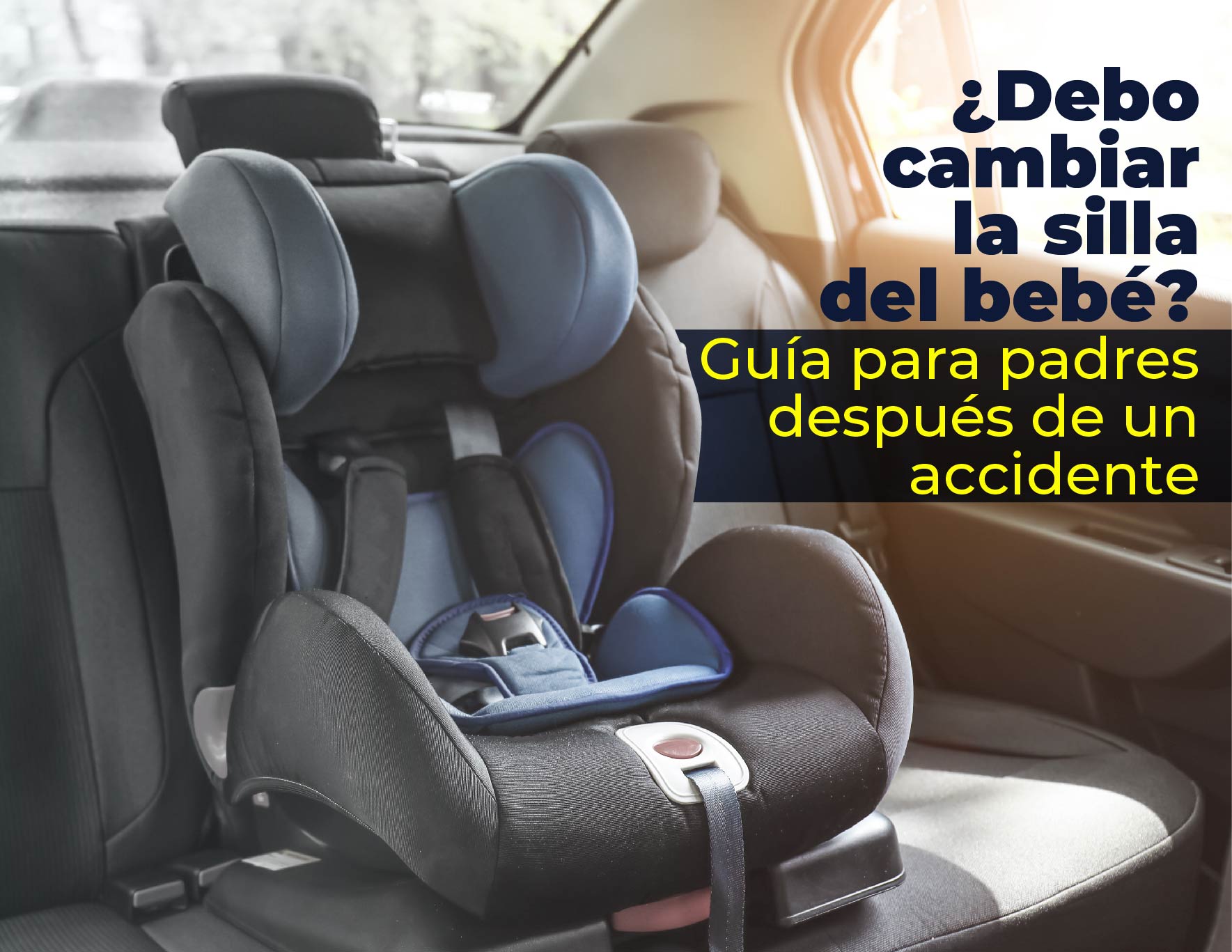 ¿Debo Cambiar la Silla del Bebé? Guía para Padres Después de un Accidente