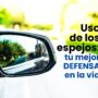 Uso de los espejos: tu mejor defensa en la vía