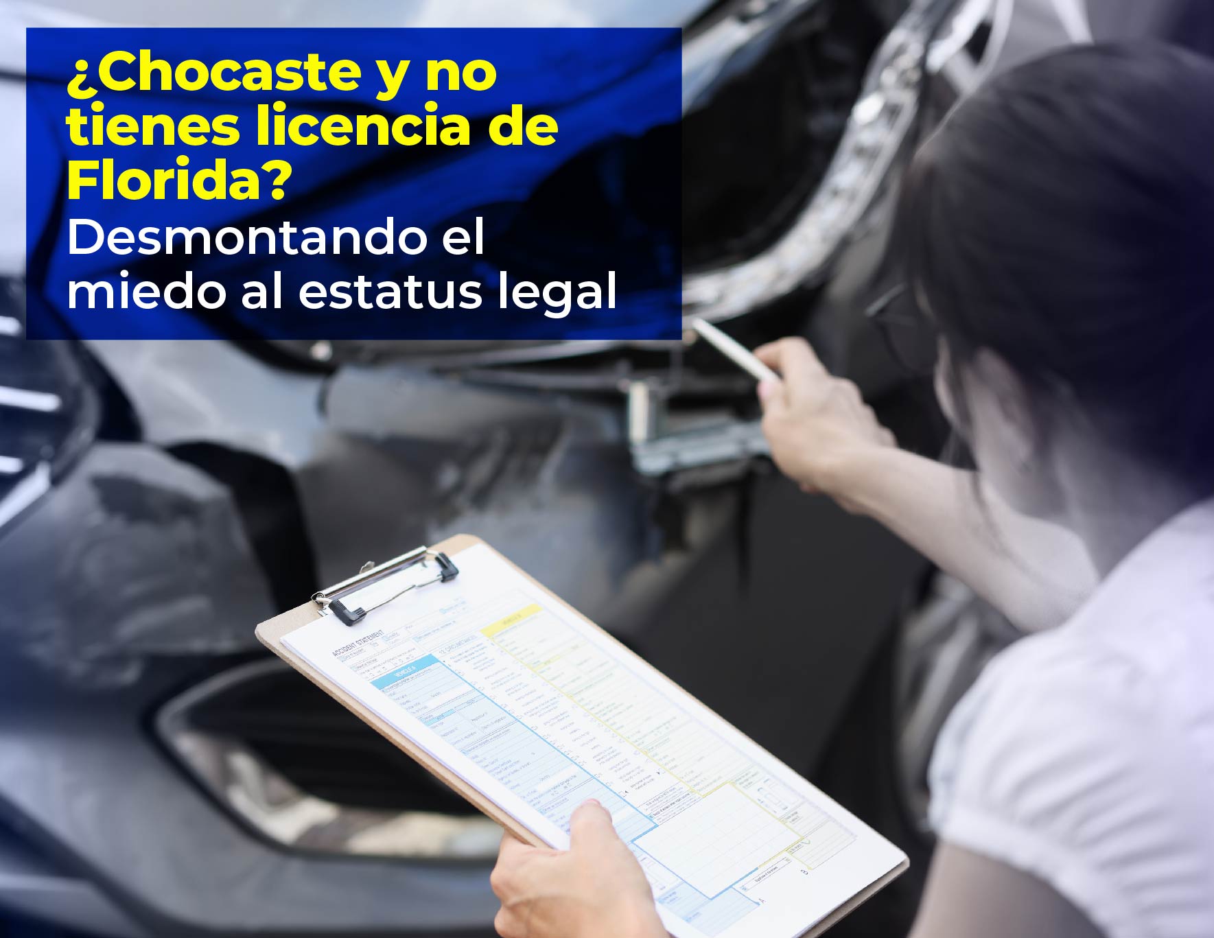 ¿Chocaste y no tienes licencia de Florida? Desmontando el miedo al estatus legal